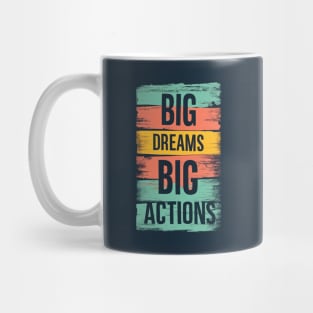 Big Dreams Big Actions Mug